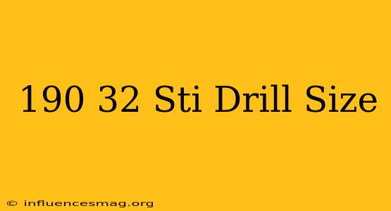 .190-32 Sti Drill Size