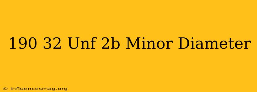 .190-32 Unf-2b Minor Diameter
