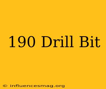 .190 Drill Bit
