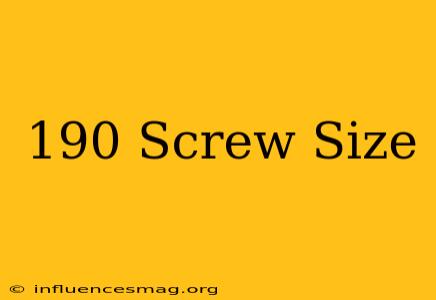 .190 Screw Size