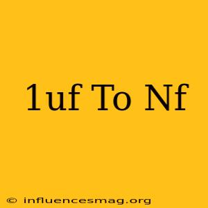 .1uf To Nf