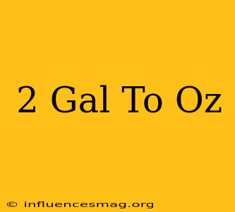 .2 Gal To Oz