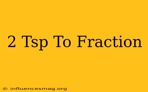 .2 Tsp To Fraction