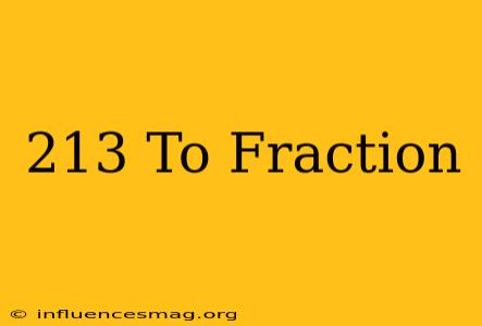 .213 To Fraction