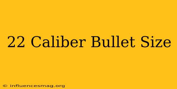 .22 Caliber Bullet Size