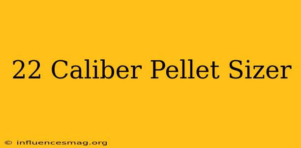 .22 Caliber Pellet Sizer