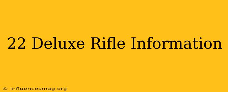 .22 Deluxe Rifle Information