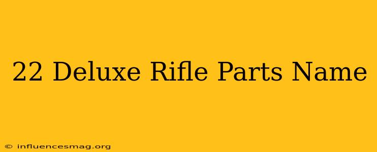 .22 Deluxe Rifle Parts Name