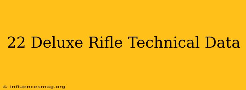 .22 Deluxe Rifle Technical Data