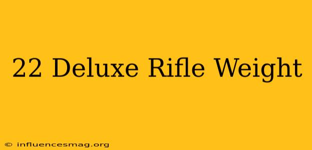 .22 Deluxe Rifle Weight