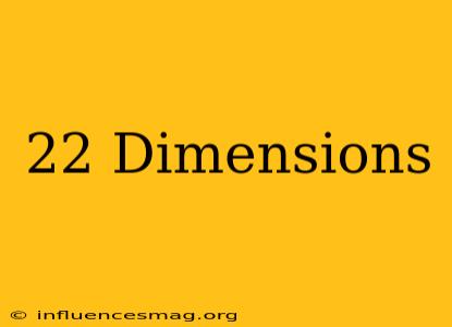 .22 Dimensions