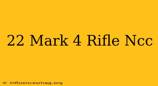 .22 Mark 4 Rifle Ncc