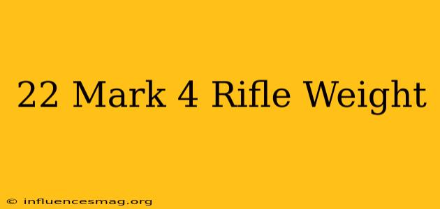 .22 Mark 4 Rifle Weight