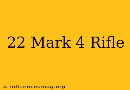 .22 Mark 4 Rifle