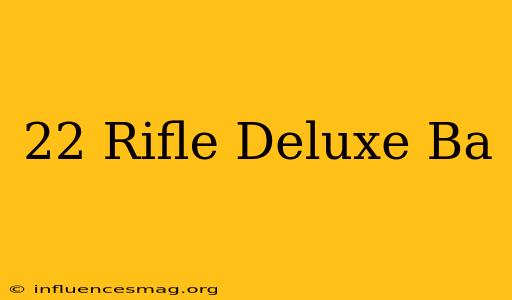 .22 Rifle Deluxe Ba