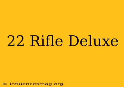 .22 Rifle Deluxe