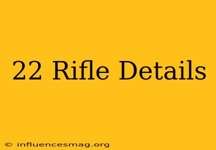 .22 Rifle Details