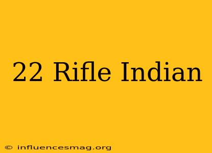 .22 Rifle Indian