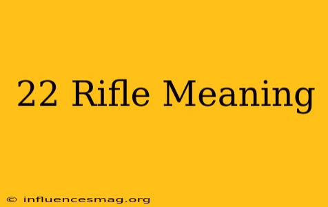 .22 Rifle Meaning