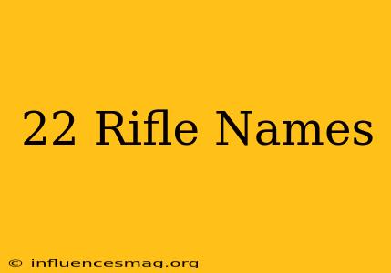 .22 Rifle Names