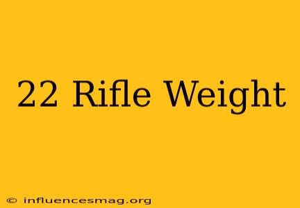 .22 Rifle Weight
