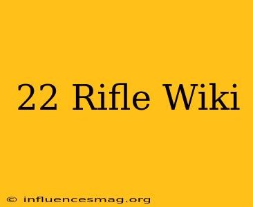 .22 Rifle Wiki
