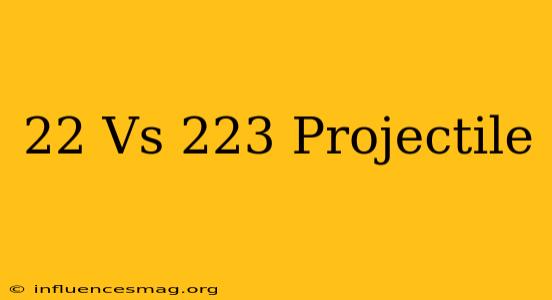 .22 Vs .223 Projectile