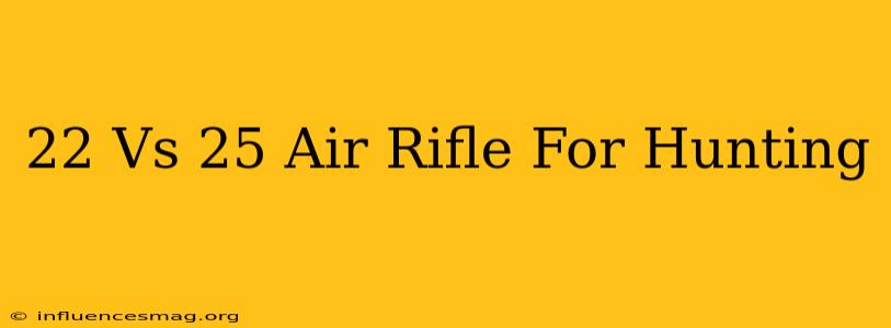 .22 Vs .25 Air Rifle For Hunting