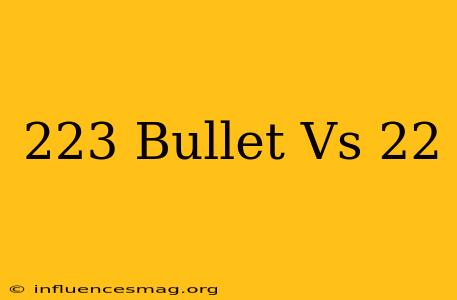 .223 Bullet Vs .22