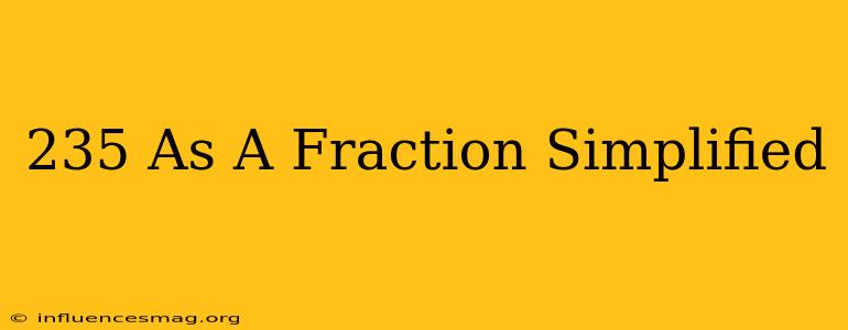 .235 As A Fraction Simplified