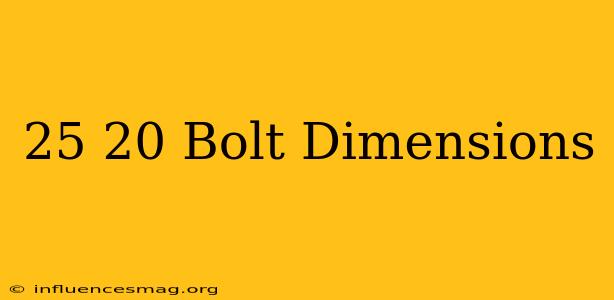 .25-20 Bolt Dimensions
