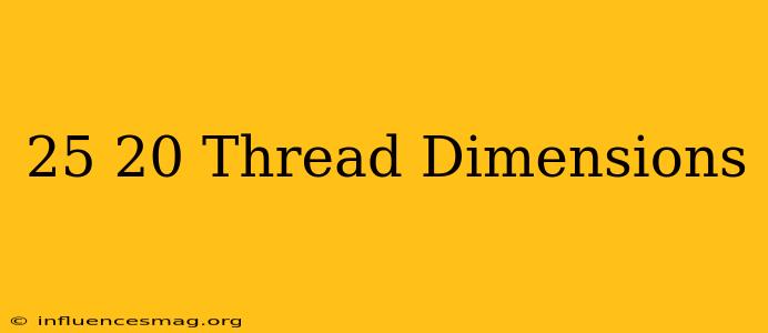 .25-20 Thread Dimensions