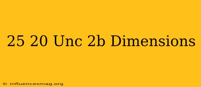 .25-20 Unc-2b Dimensions