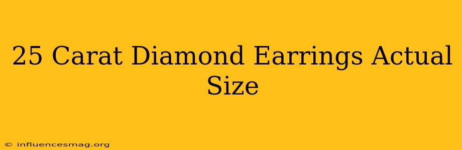 .25 Carat Diamond Earrings Actual Size