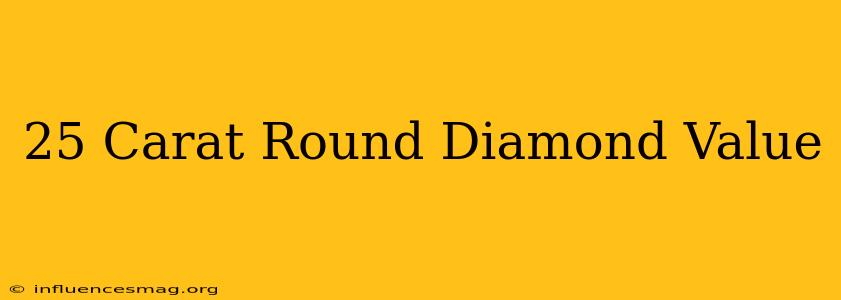 .25 Carat Round Diamond Value