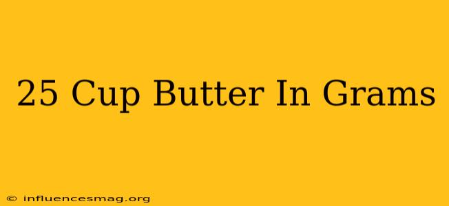 .25 Cup Butter In Grams