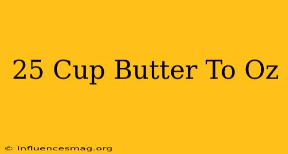 .25 Cup Butter To Oz