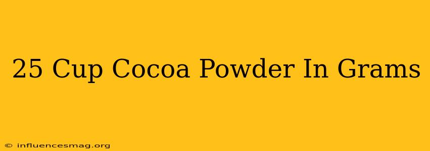 .25 Cup Cocoa Powder In Grams