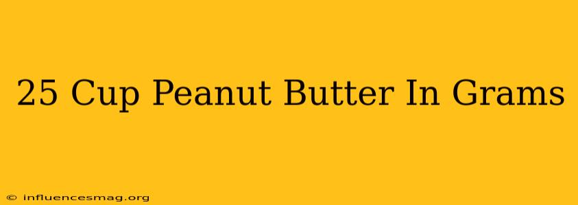 .25 Cup Peanut Butter In Grams