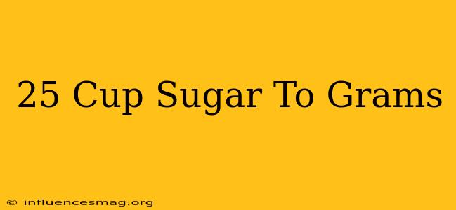.25 Cup Sugar To Grams