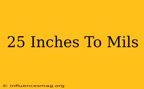 .25 Inches To Mils