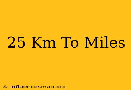 .25 Km To Miles