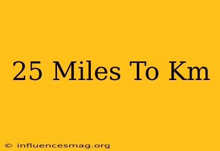 .25 Miles To Km