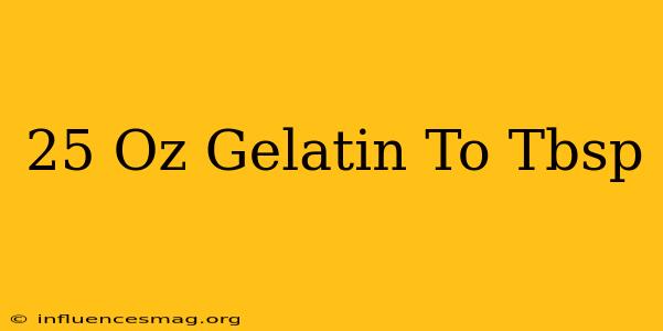.25 Oz Gelatin To Tbsp