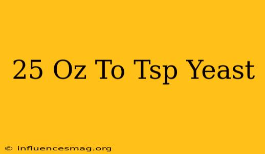 .25 Oz To Tsp Yeast