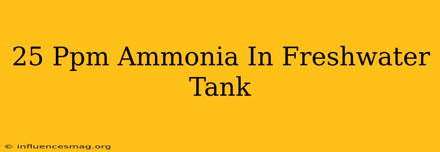 .25 Ppm Ammonia In Freshwater Tank