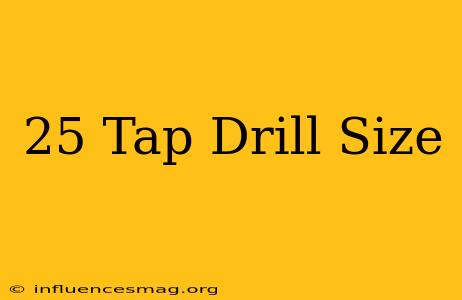 .25 Tap Drill Size