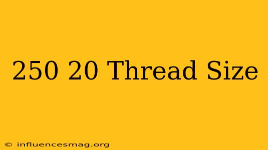 .250-20 Thread Size