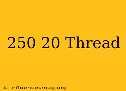.250-20 Thread