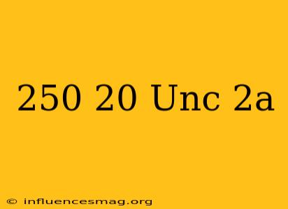 .250-20 Unc-2a